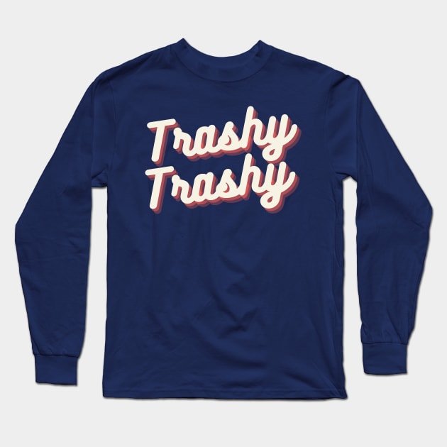 Trashy Trashy Lifestyle Long Sleeve T-Shirt by Trashy Trashy Podcast